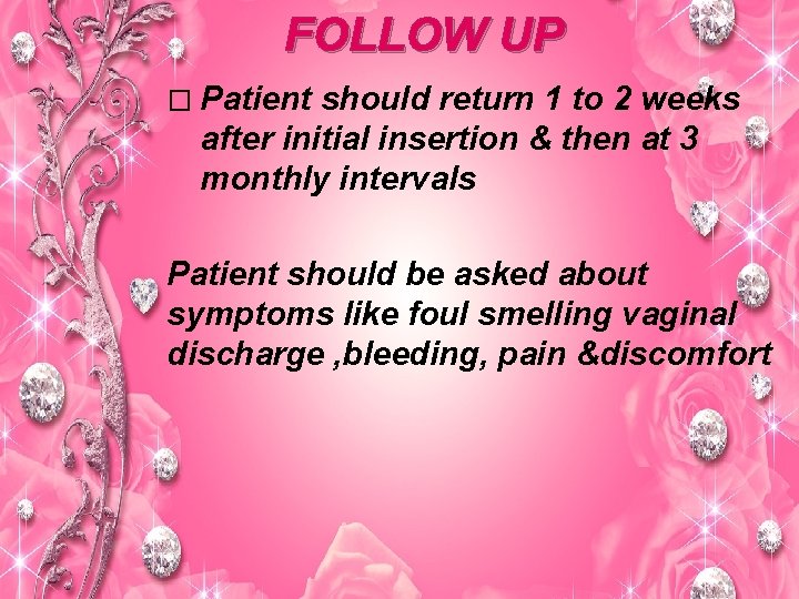 FOLLOW UP � Patient should return 1 to 2 weeks after initial insertion &