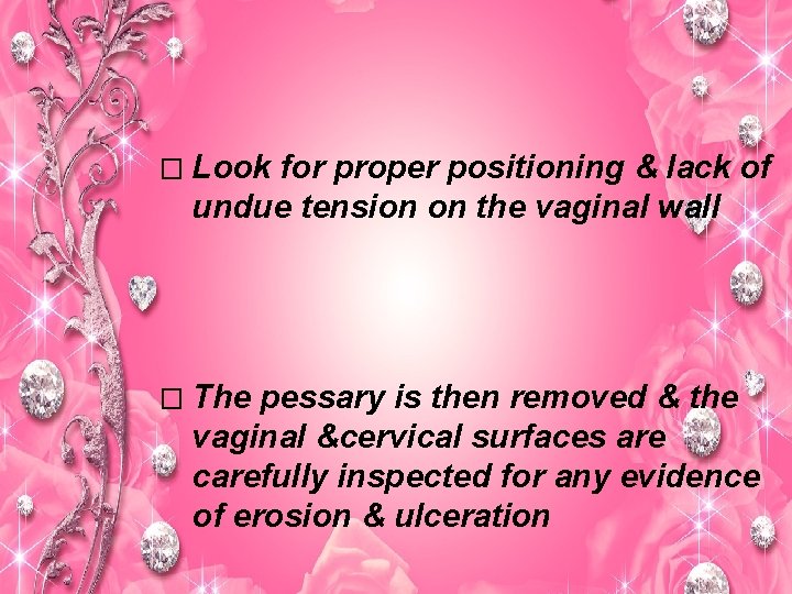 � Look for proper positioning & lack of undue tension on the vaginal wall