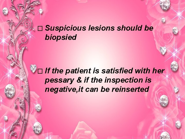 � Suspicious lesions should be biopsied � If the patient is satisfied with her