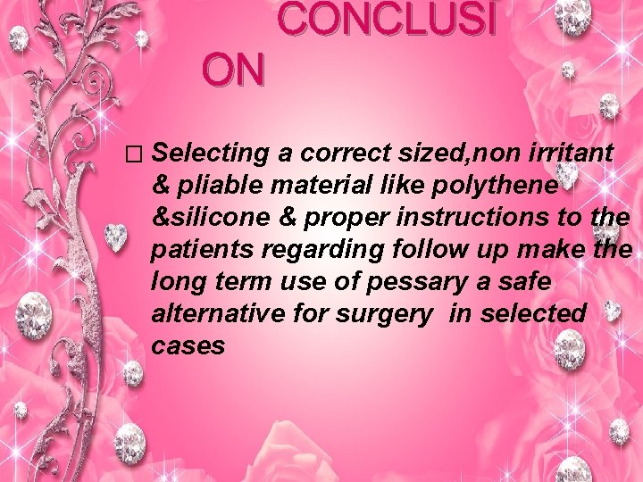 CONCLUSI ON � Selecting a correct sized, non irritant & pliable material like polythene