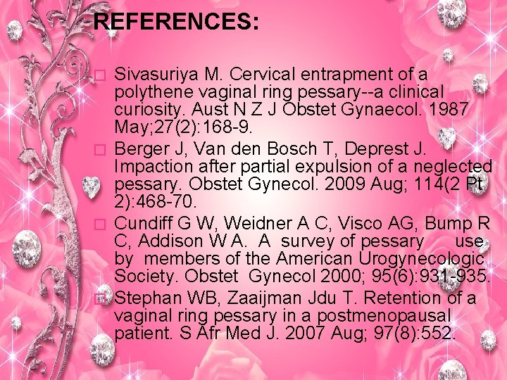REFERENCES: Sivasuriya M. Cervical entrapment of a polythene vaginal ring pessary--a clinical curiosity. Aust
