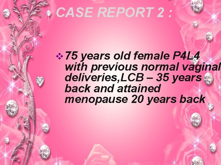 CASE REPORT 2 : v 75 years old female P 4 L 4 with