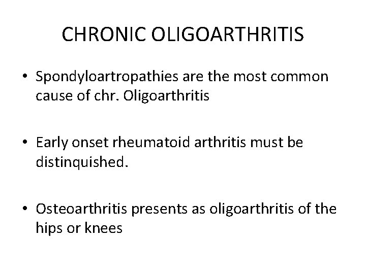 CHRONIC OLIGOARTHRITIS • Spondyloartropathies are the most common cause of chr. Oligoarthritis • Early