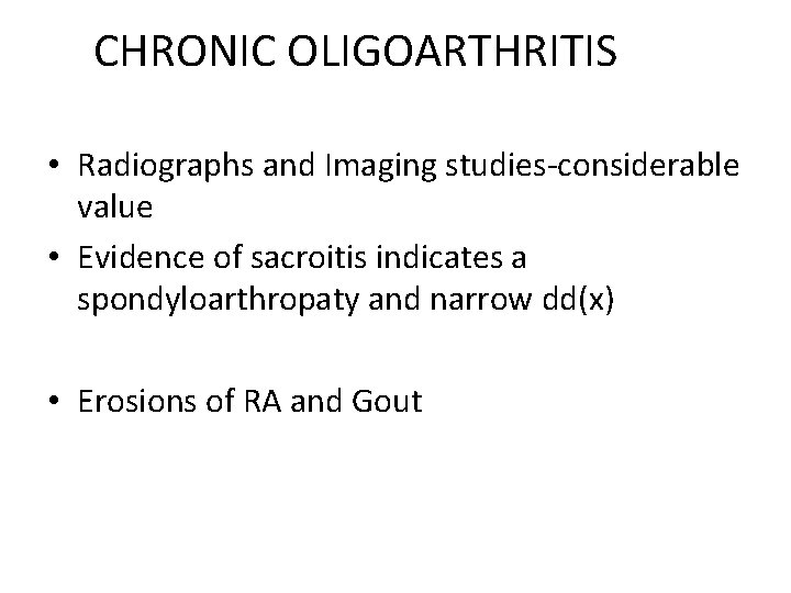 CHRONIC OLIGOARTHRITIS • Radiographs and Imaging studies-considerable value • Evidence of sacroitis indicates a