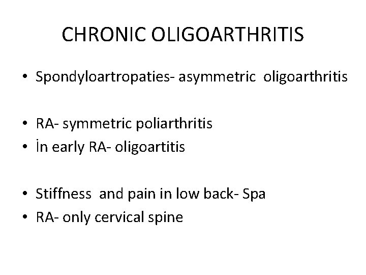 CHRONIC OLIGOARTHRITIS • Spondyloartropaties- asymmetric oligoarthritis • RA- symmetric poliarthritis • İn early RA-