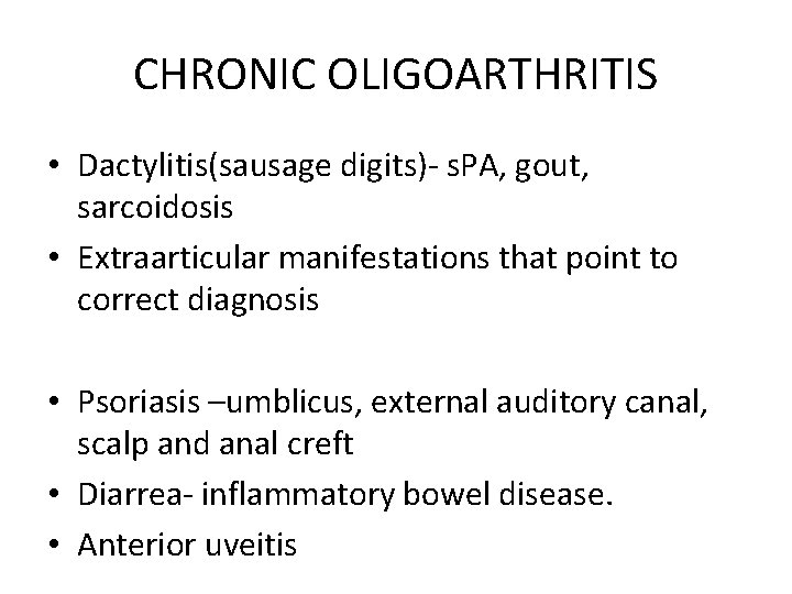 CHRONIC OLIGOARTHRITIS • Dactylitis(sausage digits)- s. PA, gout, sarcoidosis • Extraarticular manifestations that point