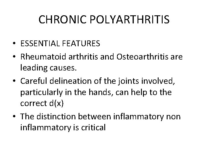 CHRONIC POLYARTHRITIS • ESSENTIAL FEATURES • Rheumatoid arthritis and Osteoarthritis are leading causes. •