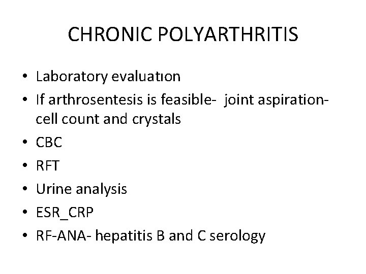 CHRONIC POLYARTHRITIS • Laboratory evaluatıon • If arthrosentesis is feasible- joint aspiration- cell count