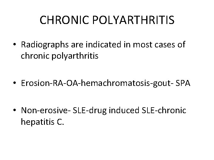 CHRONIC POLYARTHRITIS • Radiographs are indicated in most cases of chronic polyarthritis • Erosion-RA-OA-hemachromatosis-gout-