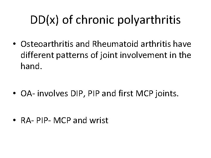 DD(x) of chronic polyarthritis • Osteoarthritis and Rheumatoid arthritis have different patterns of joint