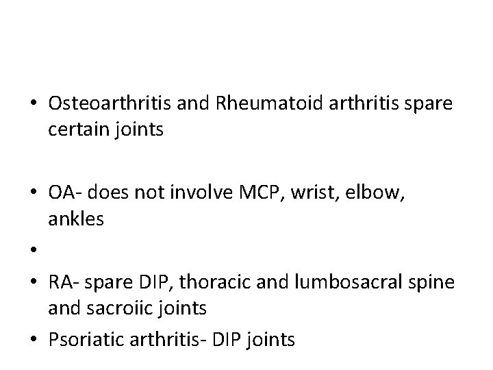  • Osteoarthritis and Rheumatoid arthritis spare certain joints • OA- does not involve