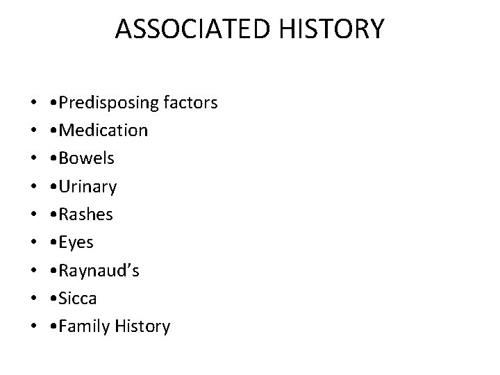 ASSOCIATED HISTORY • • • Predisposing factors • Medication • Bowels • Urinary •