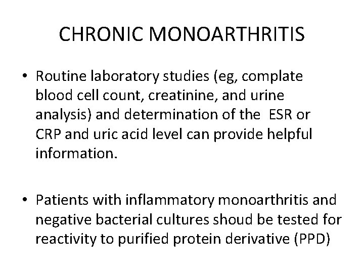 CHRONIC MONOARTHRITIS • Routine laboratory studies (eg, complate blood cell count, creatinine, and urine