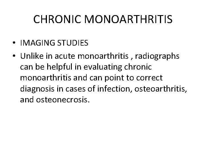 CHRONIC MONOARTHRITIS • IMAGING STUDIES • Unlike in acute monoarthritis , radiographs can be