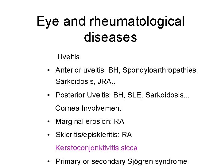 Eye and rheumatological diseases Uveitis • Anterior uveitis: BH, Spondyloarthropathies, Sarkoidosis, JRA. . •