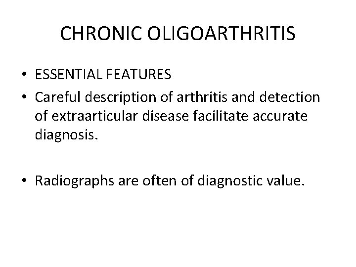 CHRONIC OLIGOARTHRITIS • ESSENTIAL FEATURES • Careful description of arthritis and detection of extraarticular