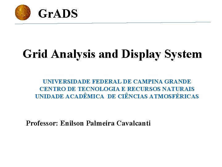 Gr. ADS Grid Analysis and Display System UNIVERSIDADE FEDERAL DE CAMPINA GRANDE CENTRO DE