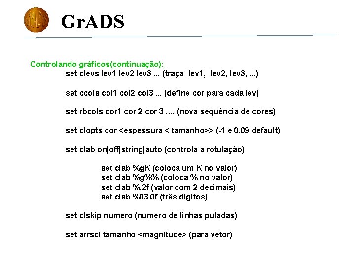 Gr. ADS Controlando gráficos(continuação): set clevs lev 1 lev 2 lev 3. . .
