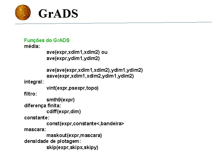 Gr. ADS Funções do Gr. ADS média: ave(expr, xdim 1, xdim 2) ou ave(expr,