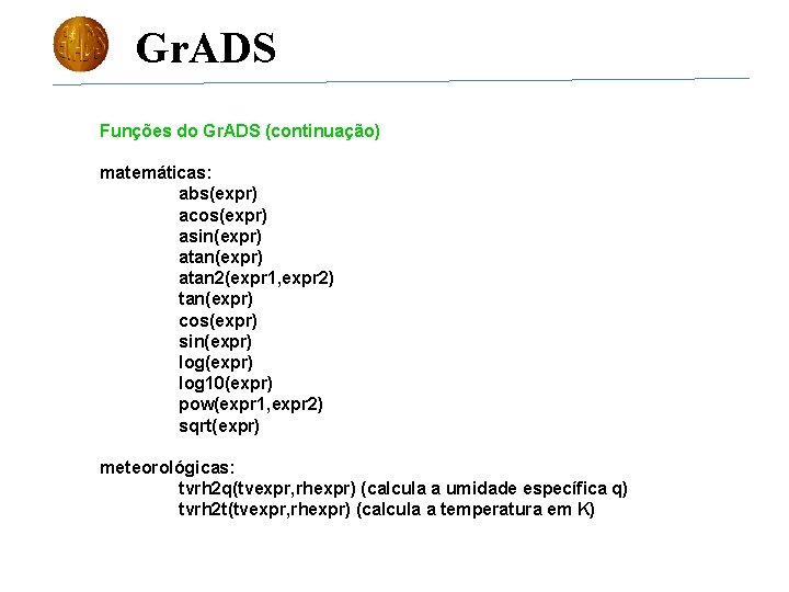 Gr. ADS Funções do Gr. ADS (continuação) matemáticas: abs(expr) acos(expr) asin(expr) atan 2(expr 1,