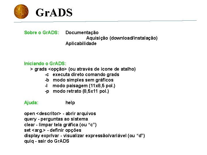 Gr. ADS Sobre o Gr. ADS: Documentação Aquisição (download/instalação) Aplicabilidade Iniciando o Gr. ADS:
