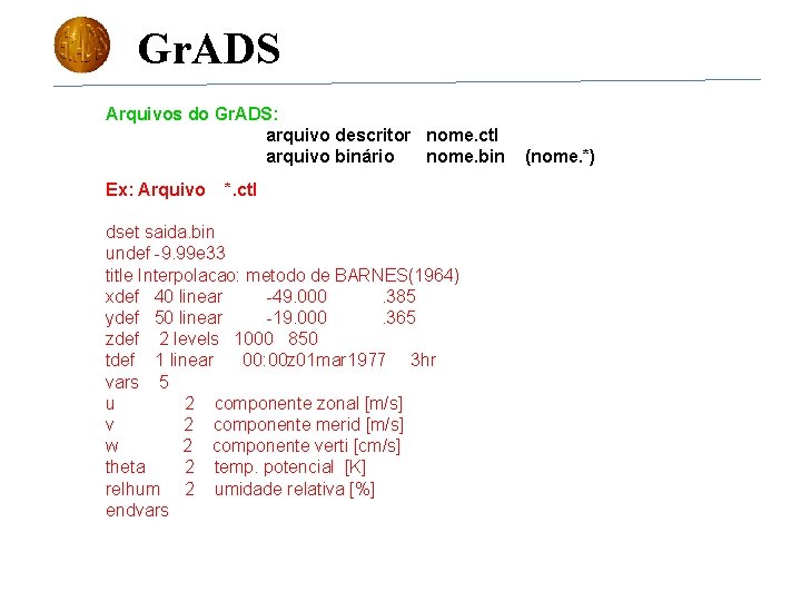 Gr. ADS Arquivos do Gr. ADS: arquivo descritor nome. ctl arquivo binário nome. bin