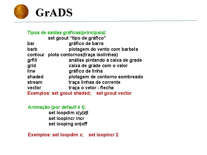 Gr. ADS Tipos de saídas gráficas(principais): set gxout “tipo de gráfico” bar gráfico de