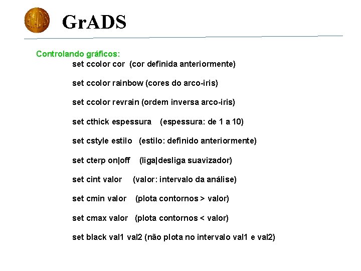 Gr. ADS Controlando gráficos: set ccolor cor (cor definida anteriormente) set ccolor rainbow (cores