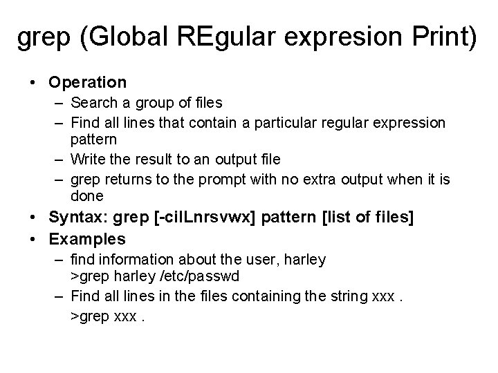 grep (Global REgular expresion Print) • Operation – Search a group of files –