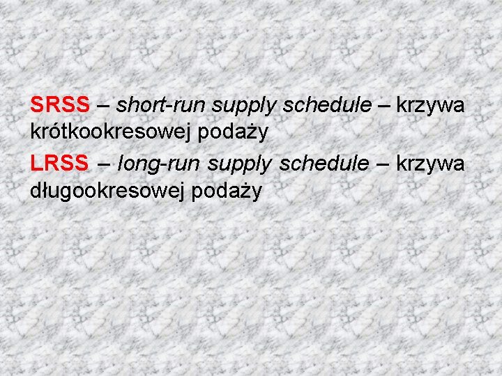 SRSS – short-run supply schedule – krzywa krótkookresowej podaży LRSS – long-run supply schedule