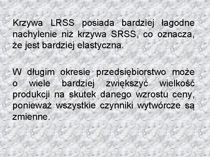 Krzywa LRSS posiada bardziej łagodne nachylenie niż krzywa SRSS, co oznacza, że jest bardziej