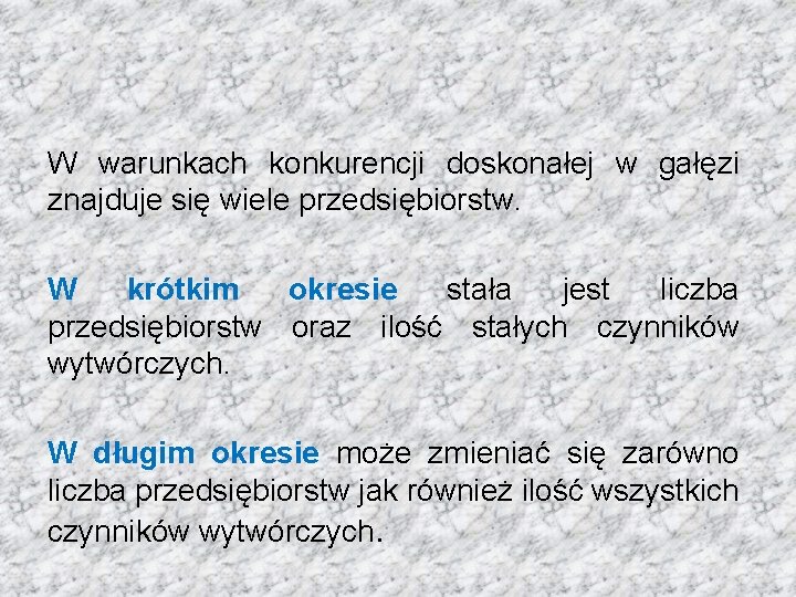 W warunkach konkurencji doskonałej w gałęzi znajduje się wiele przedsiębiorstw. W krótkim okresie stała