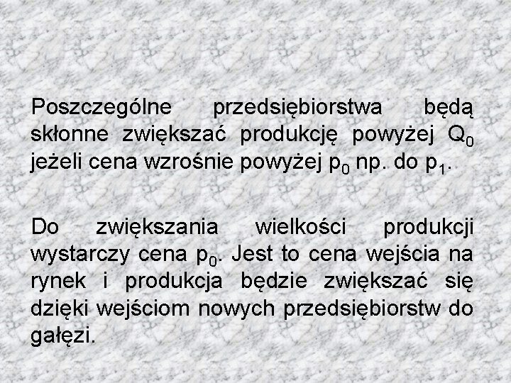 Poszczególne przedsiębiorstwa będą skłonne zwiększać produkcję powyżej Q 0 jeżeli cena wzrośnie powyżej p