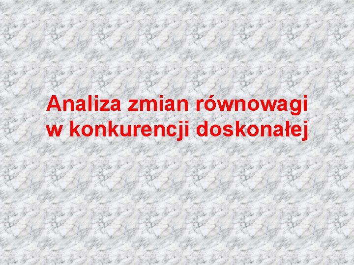 Analiza zmian równowagi w konkurencji doskonałej 