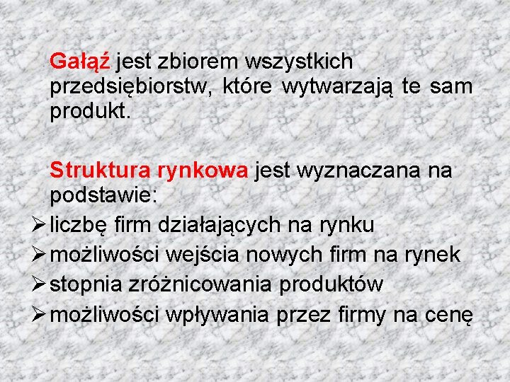 Gałąź jest zbiorem wszystkich przedsiębiorstw, które wytwarzają te sam produkt. Struktura rynkowa jest wyznaczana