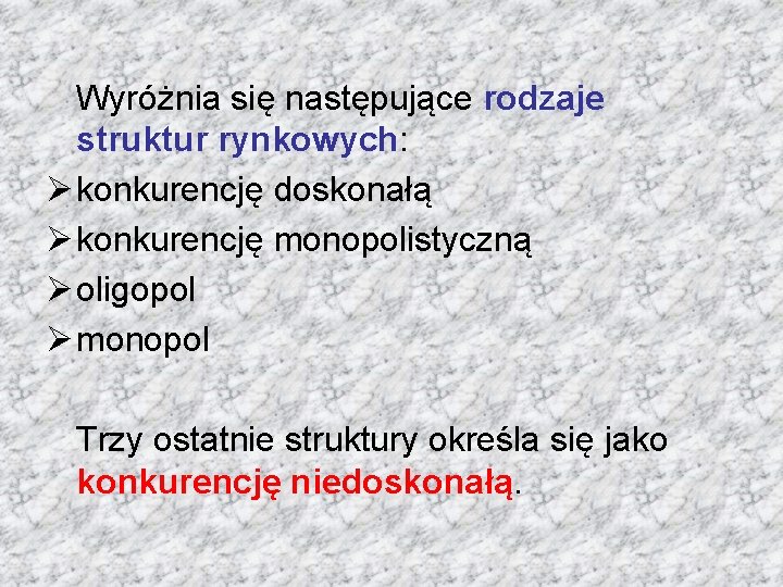 Wyróżnia się następujące rodzaje struktur rynkowych: Ø konkurencję doskonałą Ø konkurencję monopolistyczną Ø oligopol