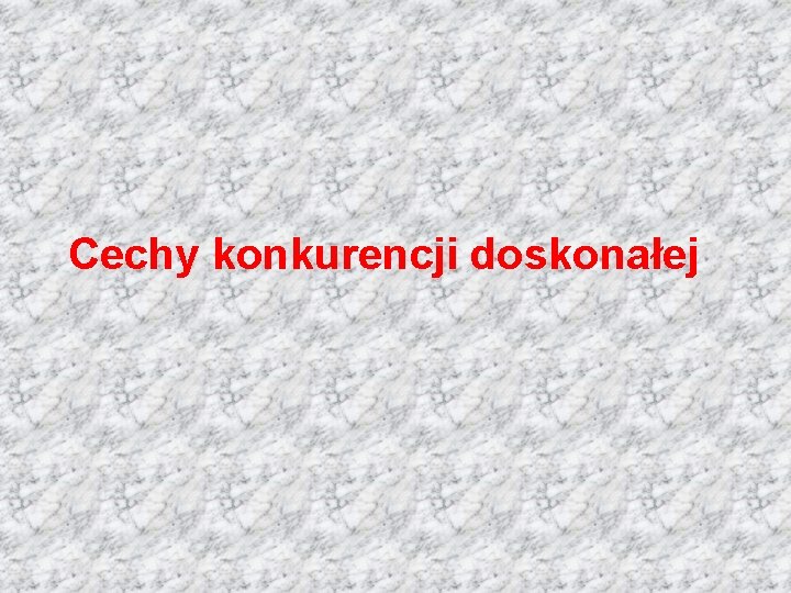 Cechy konkurencji doskonałej 