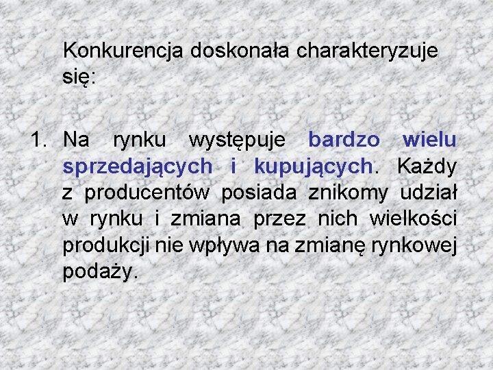 Konkurencja doskonała charakteryzuje się: 1. Na rynku występuje bardzo wielu sprzedających i kupujących. Każdy