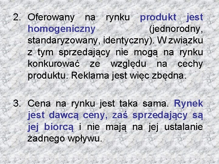 2. Oferowany na rynku produkt jest homogeniczny (jednorodny, standaryzowany, identyczny). W związku z tym