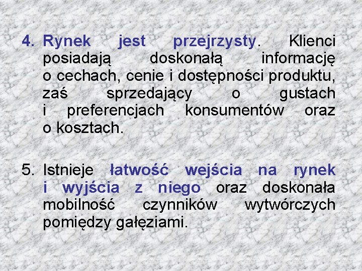4. Rynek jest przejrzysty. Klienci posiadają doskonałą informację o cechach, cenie i dostępności produktu,