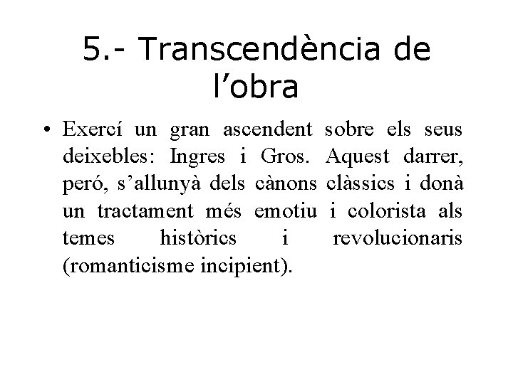 5. - Transcendència de l’obra • Exercí un gran ascendent sobre els seus deixebles: