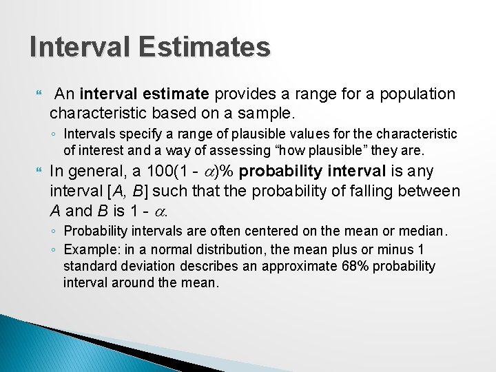 Interval Estimates An interval estimate provides a range for a population characteristic based on