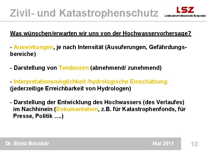 Zivil- und Katastrophenschutz Was wünschen/erwarten wir uns von der Hochwasservorhersage? - Auswirkungen, je nach