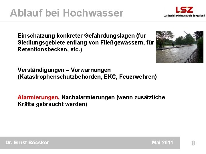 Ablauf bei Hochwasser Einschätzung konkreter Gefährdungslagen (für Siedlungsgebiete entlang von Fließgewässern, für Retentionsbecken, etc.