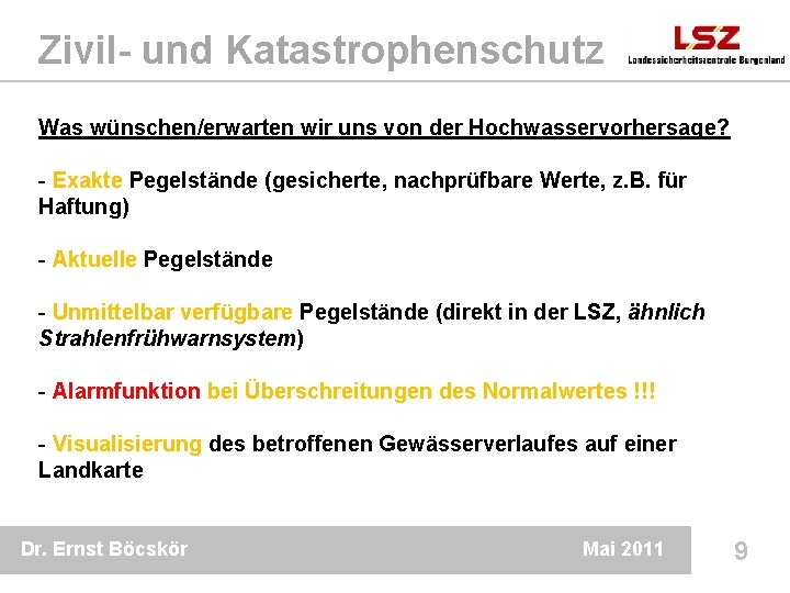 Zivil- und Katastrophenschutz Was wünschen/erwarten wir uns von der Hochwasservorhersage? - Exakte Pegelstände (gesicherte,