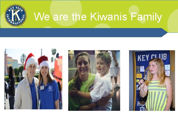 We are the Kiwanis Family 