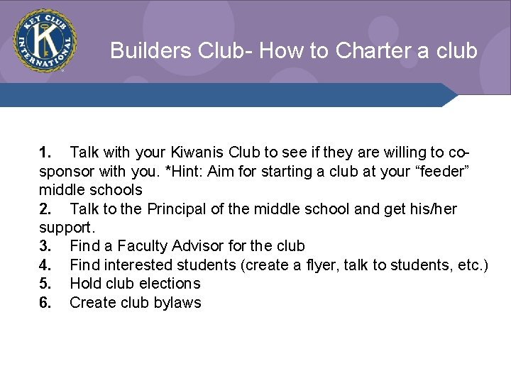 Builders Club- How to Charter a club 1. Talk with your Kiwanis Club to
