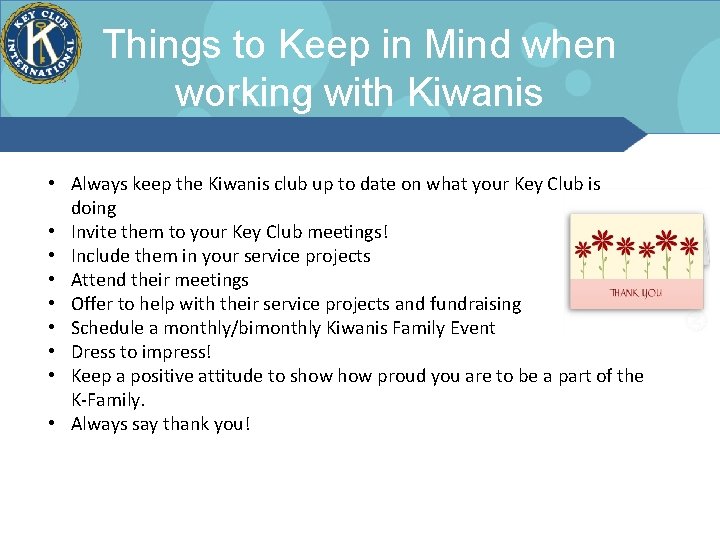 Things to Keep in Mind when working with Kiwanis • Always keep the Kiwanis