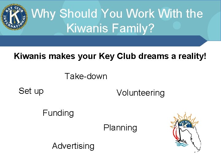 Why Should You Work With the Kiwanis Family? Kiwanis makes your Key Club dreams