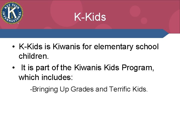 K-Kids • K-Kids is Kiwanis for elementary school children. • It is part of